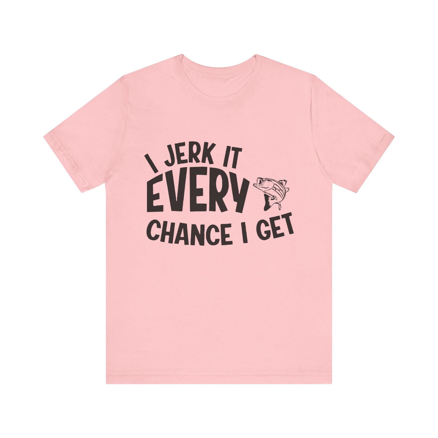 I jerk it every chance I get - Unisex T-Shirt