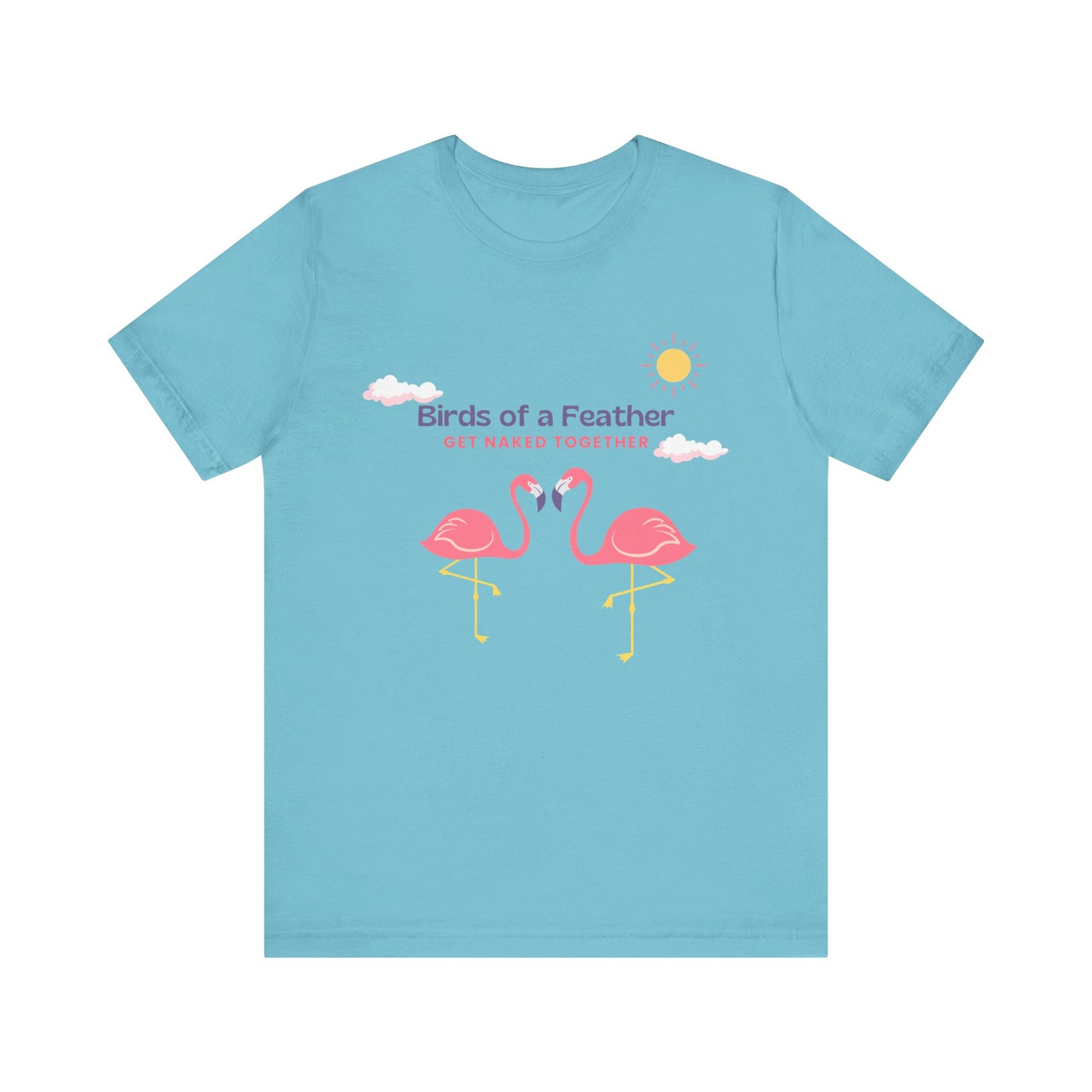 Birds of a Feather Get Naked Together - Unisex T-Shirt