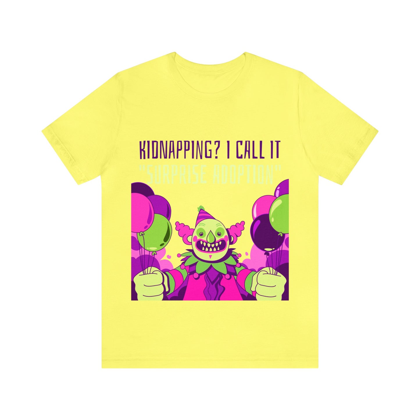 Kidnapping I Call It Surprise Adoption - Unisex T-Shirt