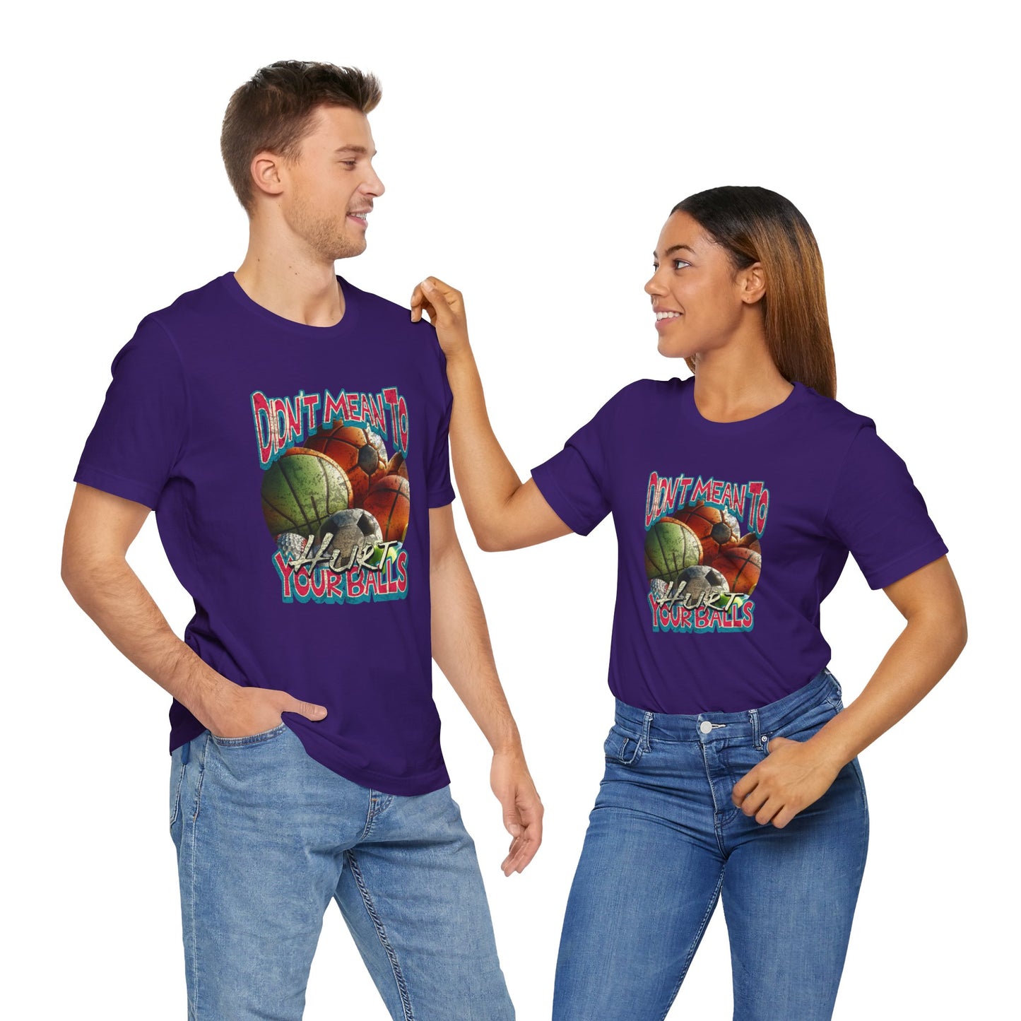 Didn't Mean To Hurt Your Balls - Unisex T-Shirt