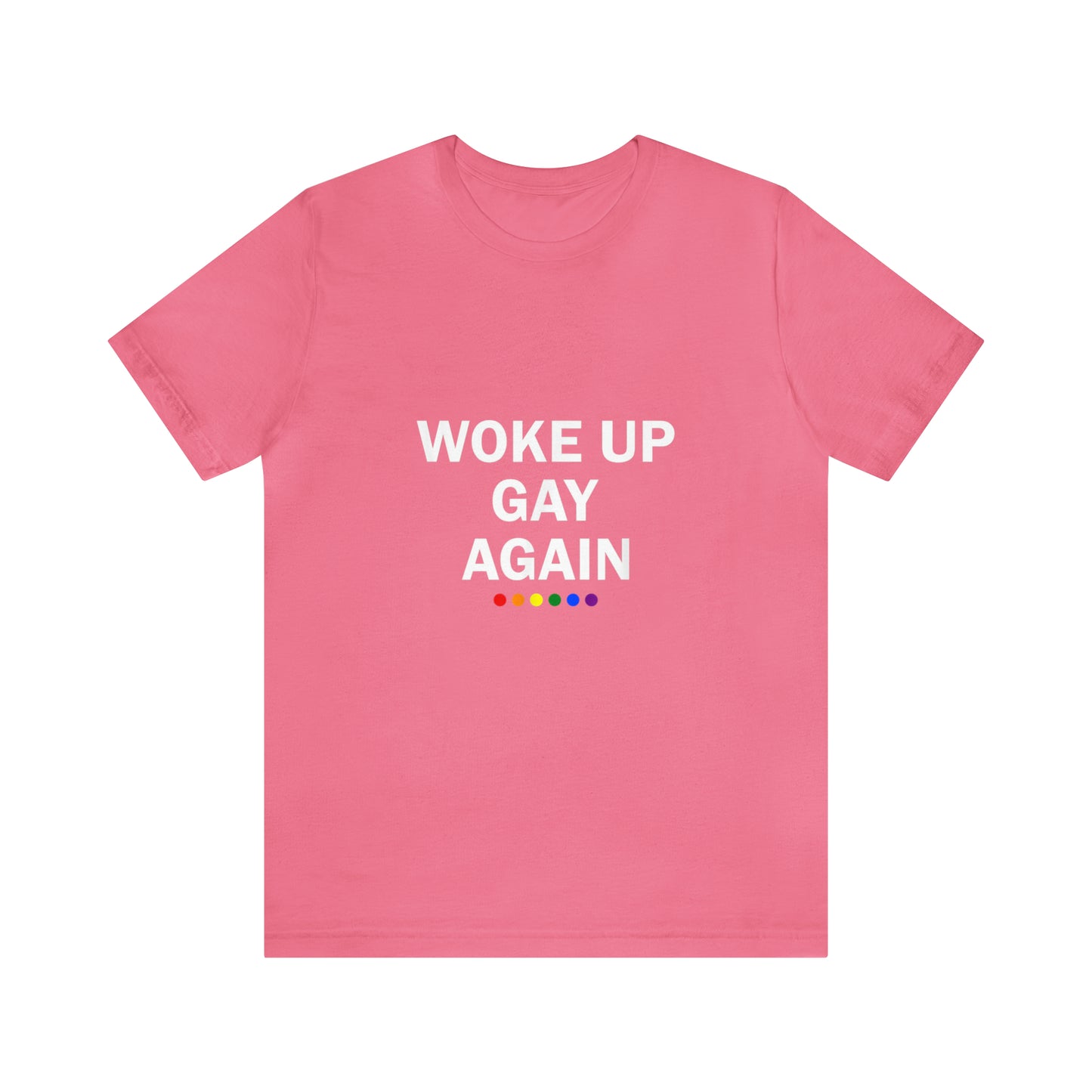 Woke Up Gay Again - Unisex T-Shirt