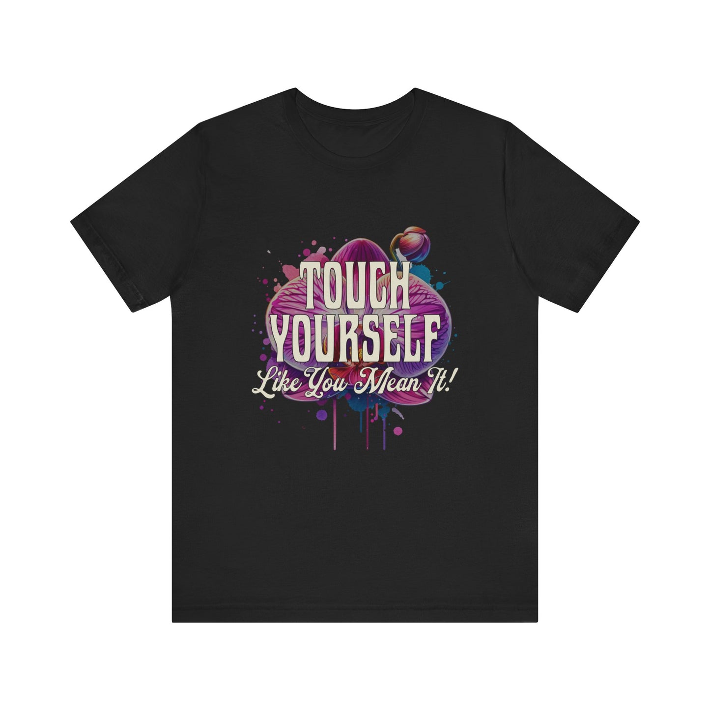 Touch Yourself Like You Mean It - Unisex T-Shirt