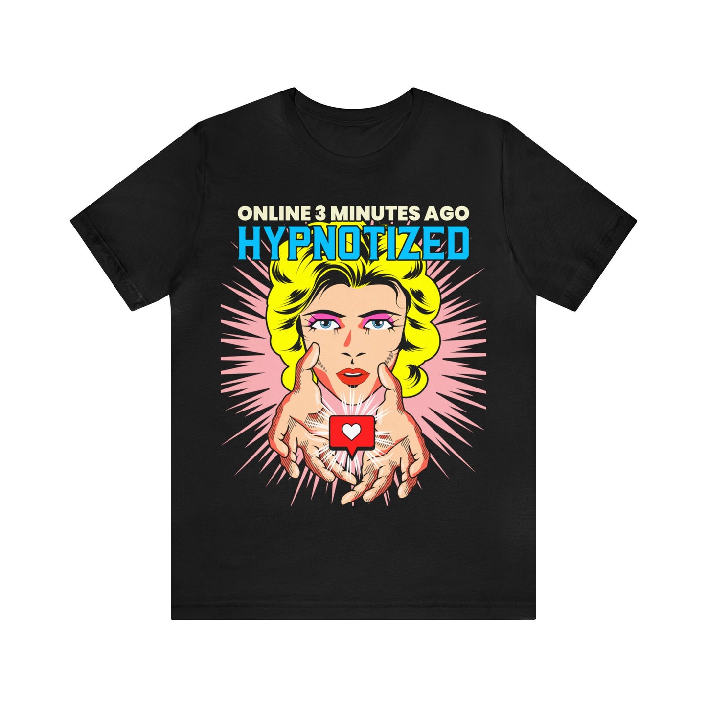 Online 3 Minutes Ago Hypnotized - Unisex T-Shirt