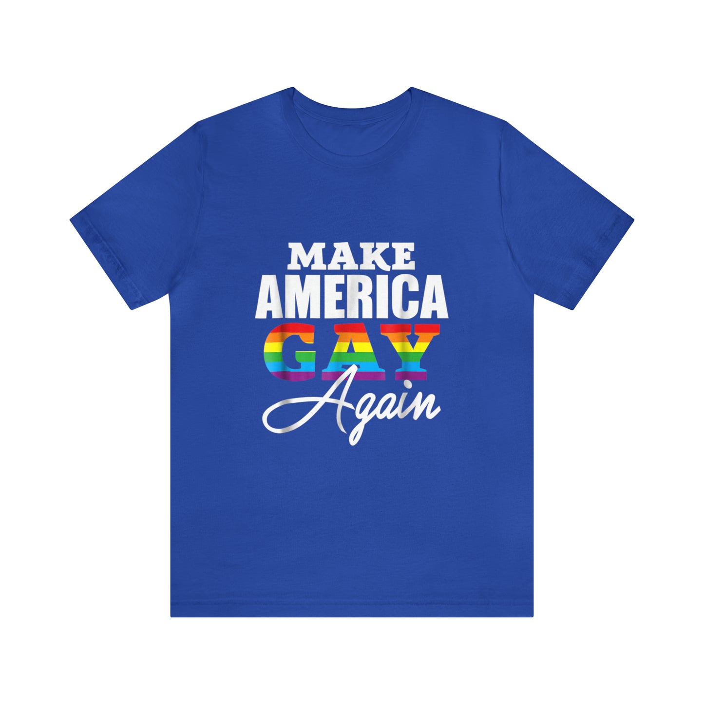 Make America Gay Again - Unisex T-Shirt