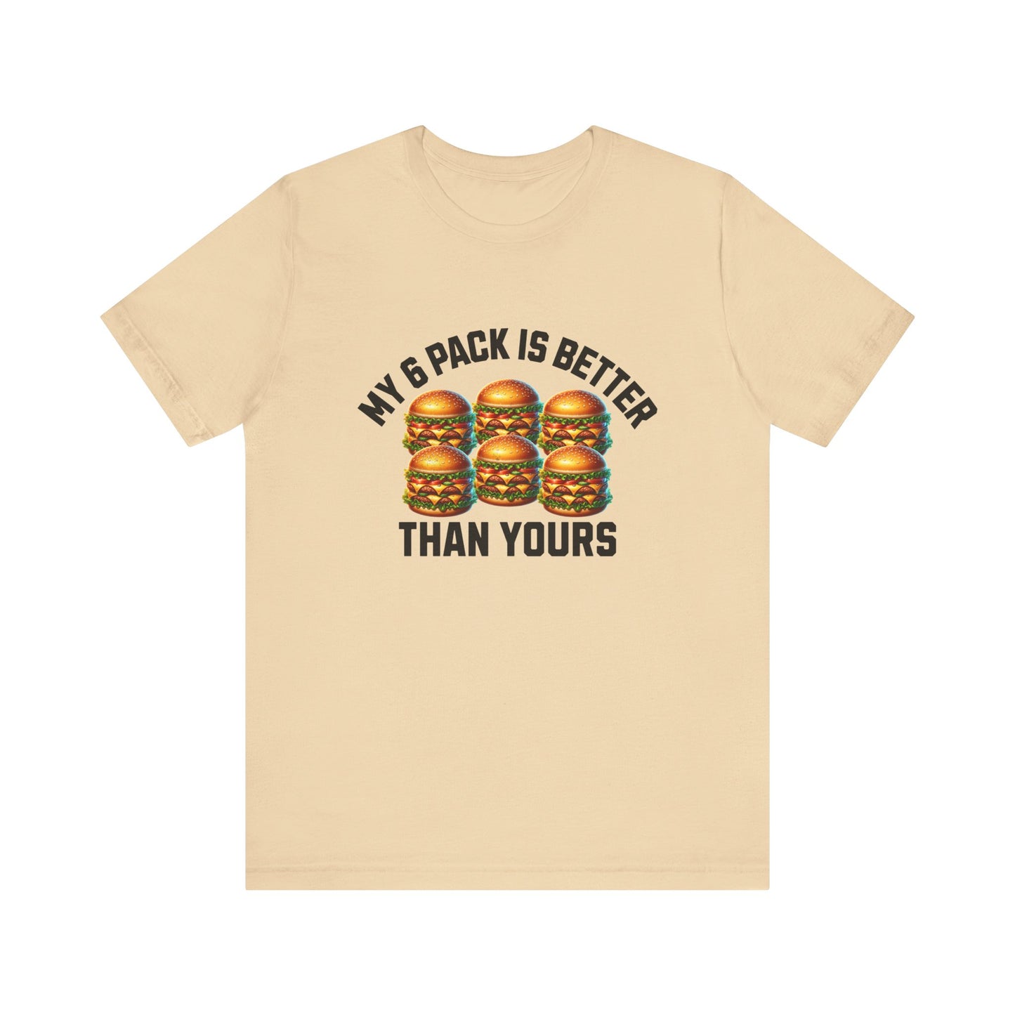 My 6-Pack Is Better Than Yours - Unisex T-Shirt