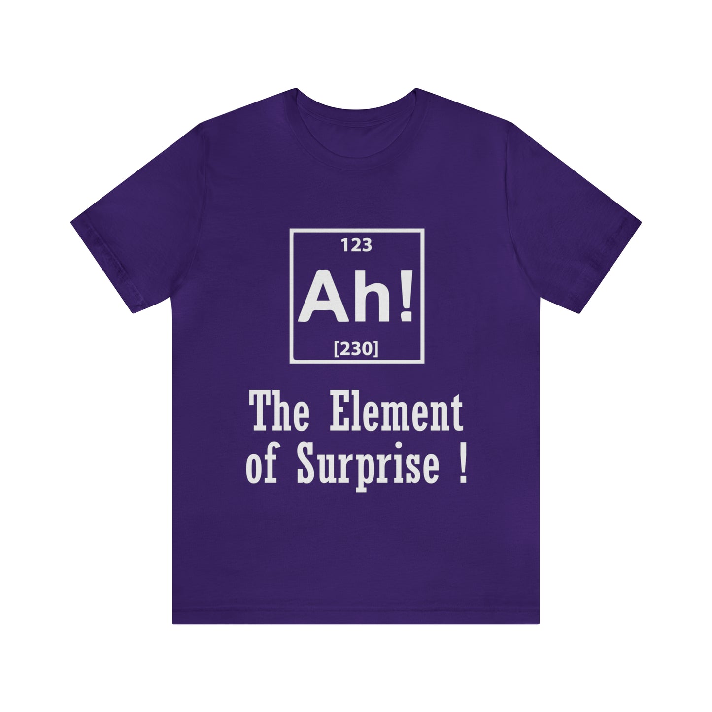 Ah! The Element Of Surprise - Unisex T-Shirt