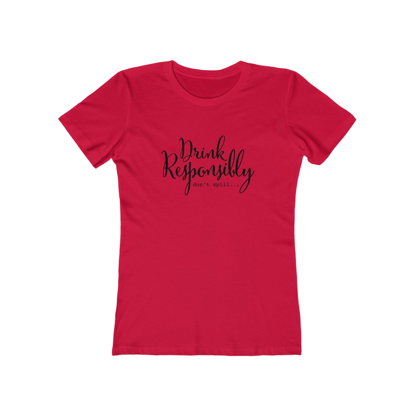 Drink Responsibly, Don't Spill - Women's T-shirt