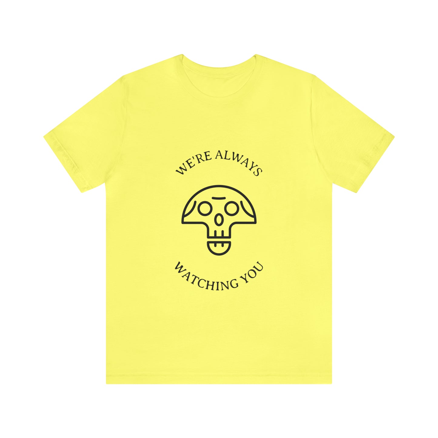 We're Always Watching You - Unisex T-Shirt