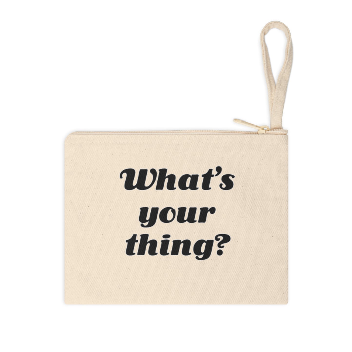 What's Your Thing? - Zipper Pouch