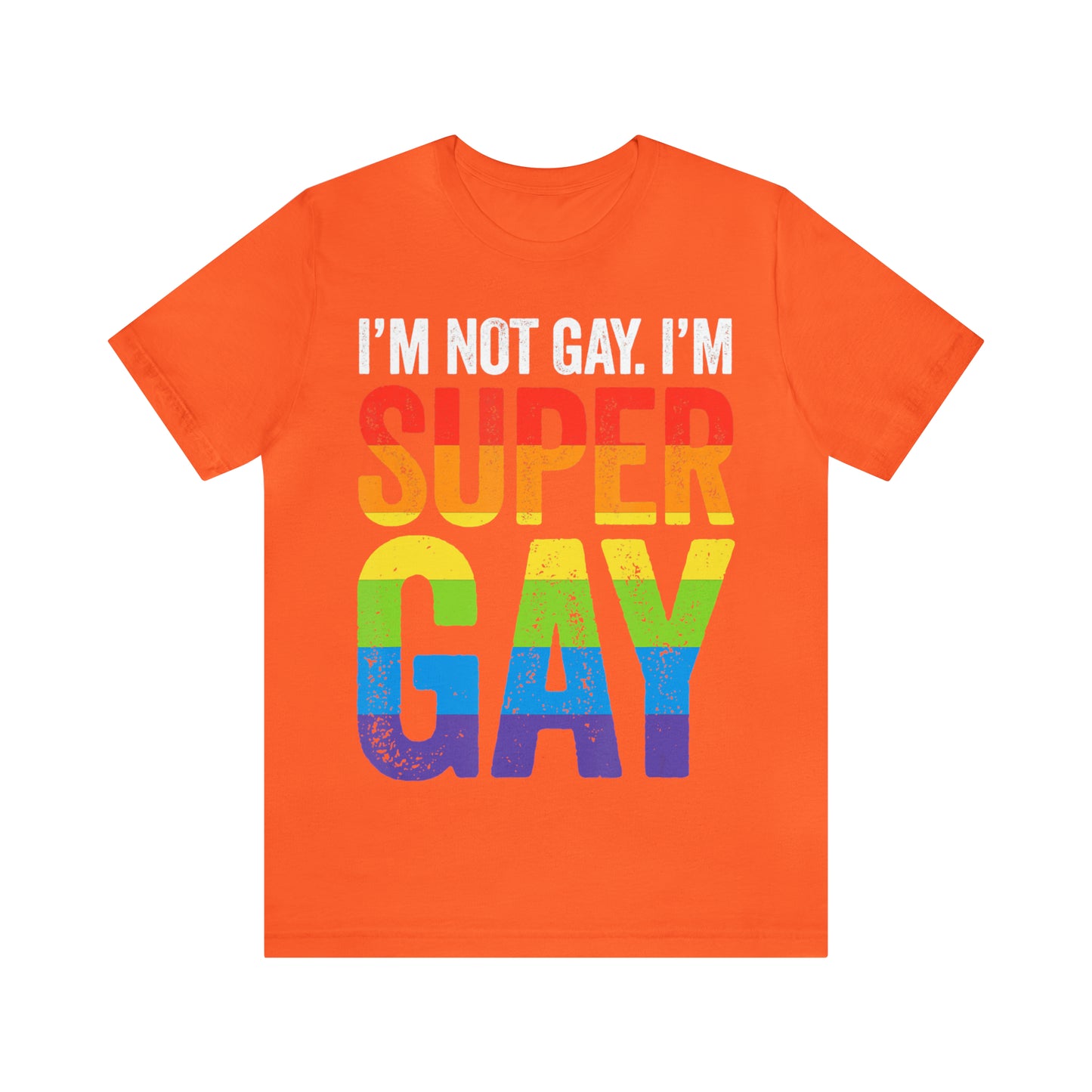 I'm Not Gay I'm Super Gay 3 - Unisex T-Shirt