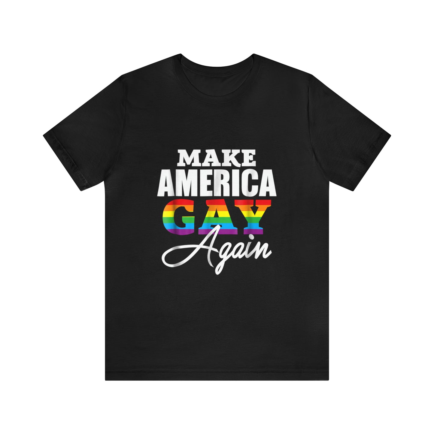 Make America Gay Again - Unisex T-Shirt