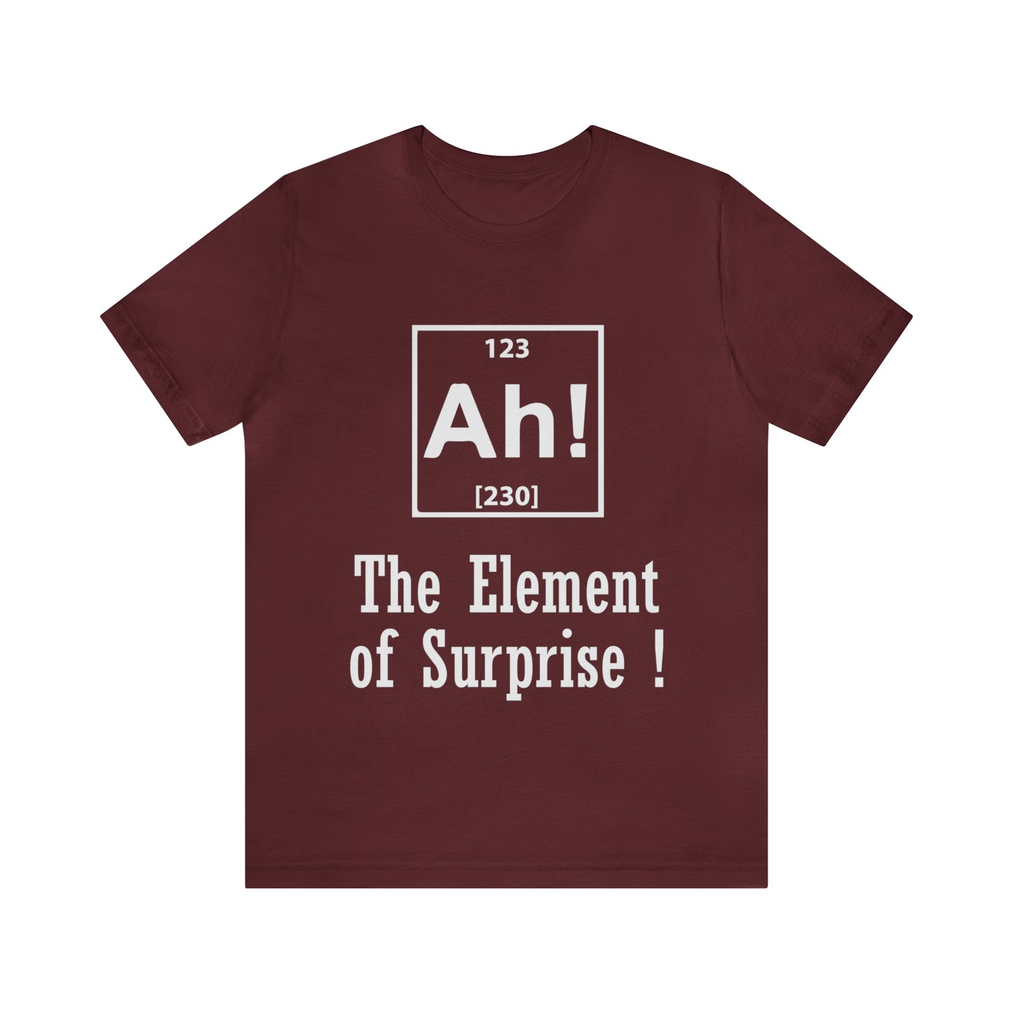 Ah! The Element Of Surprise - Unisex T-Shirt