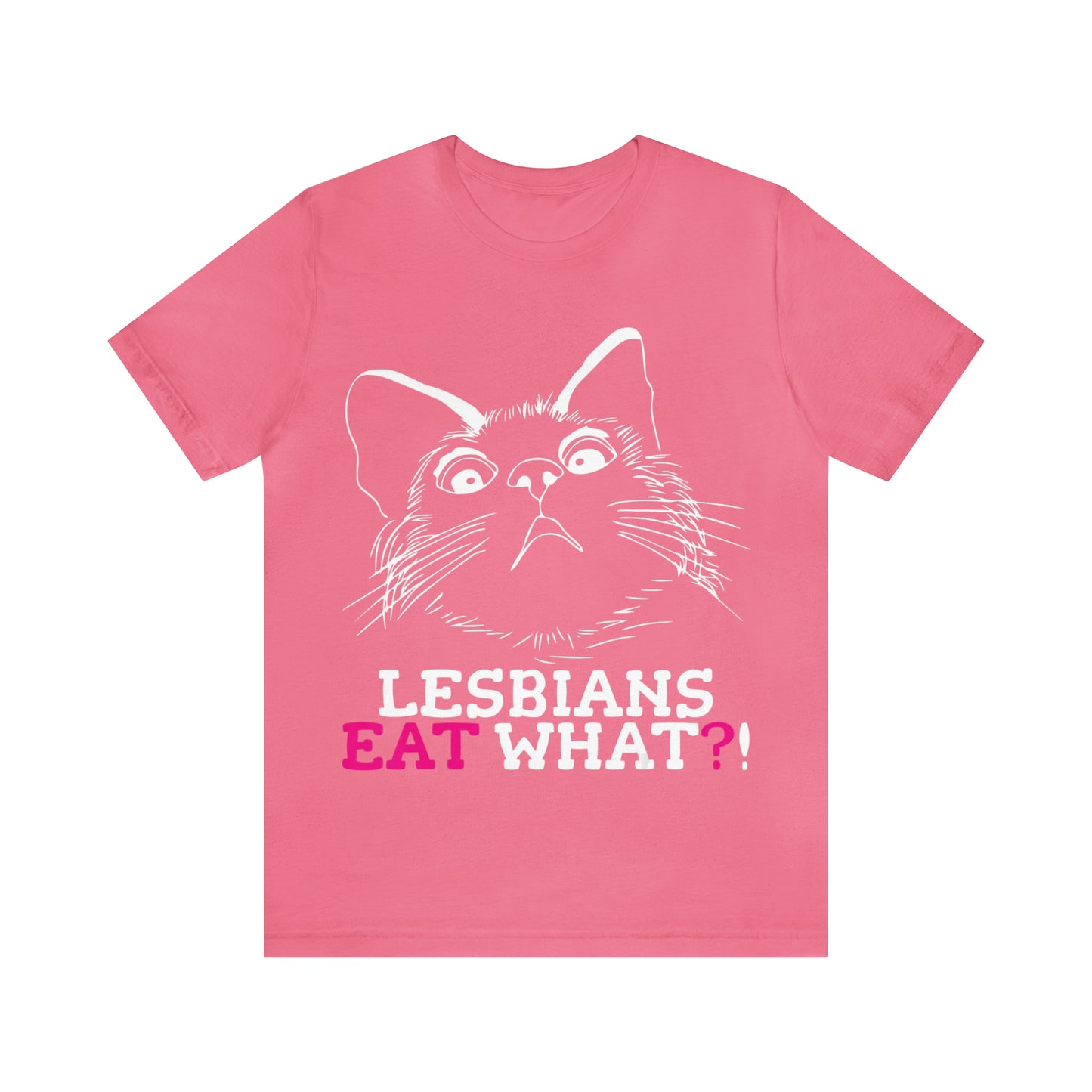 Lesbians Eat What - Unisex T-Shirt