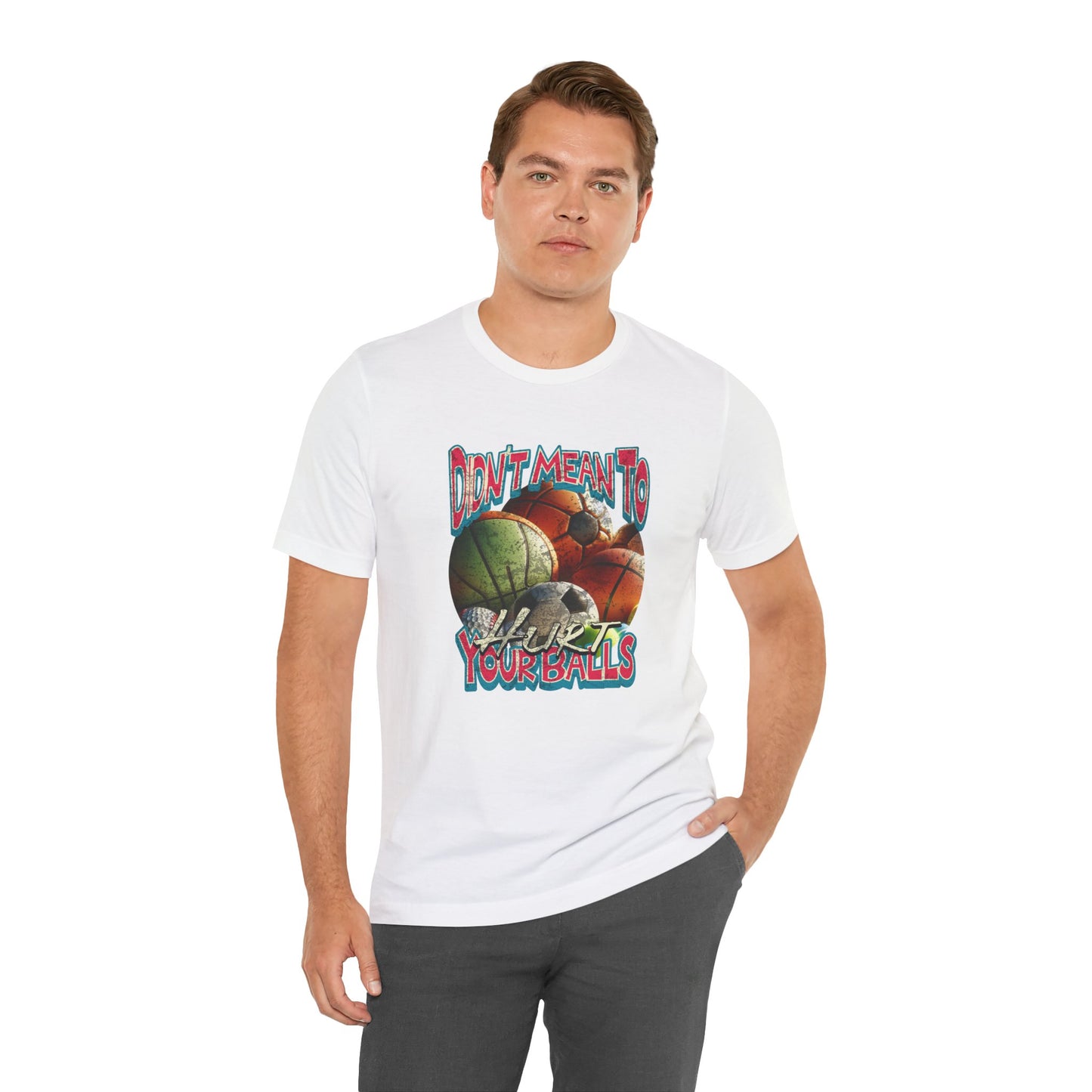 Didn't Mean To Hurt Your Balls - Unisex T-Shirt