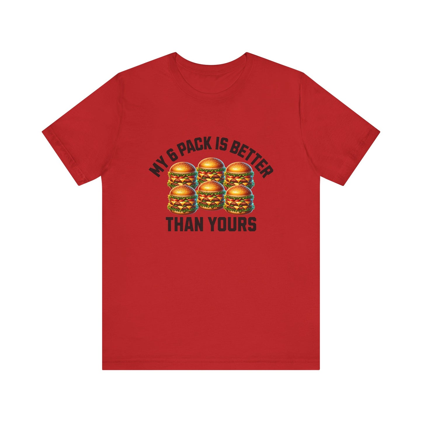 My 6-Pack Is Better Than Yours - Unisex T-Shirt