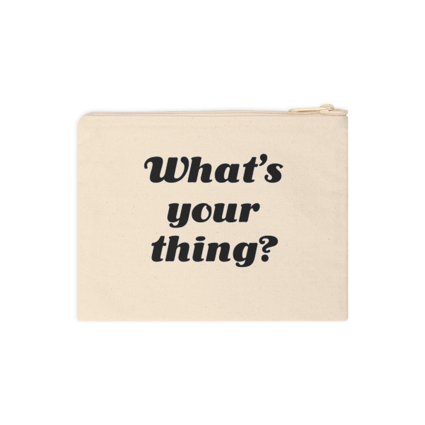 What's Your Thing? - Zipper Pouch