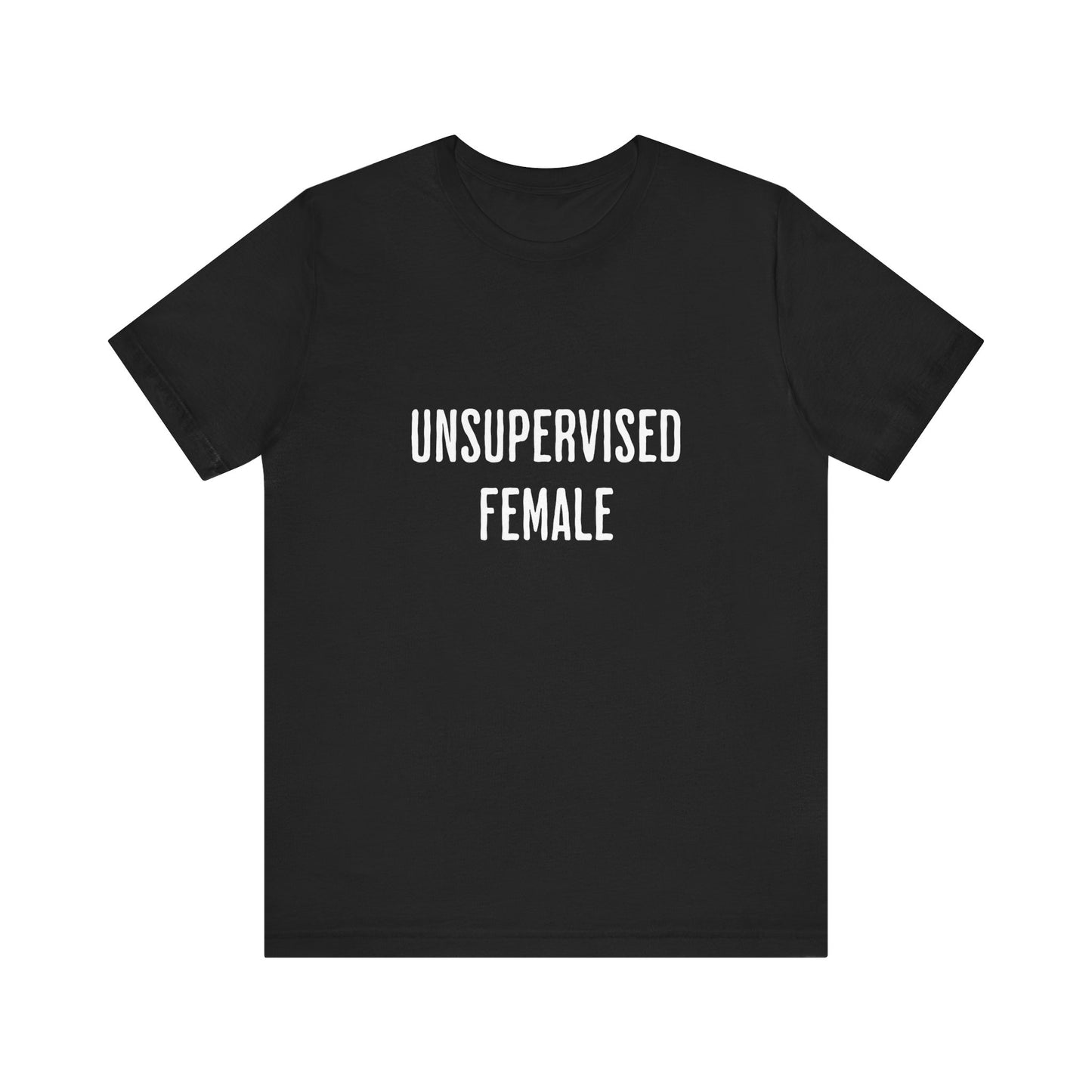 Unsupervised Female - Unisex T-Shirt