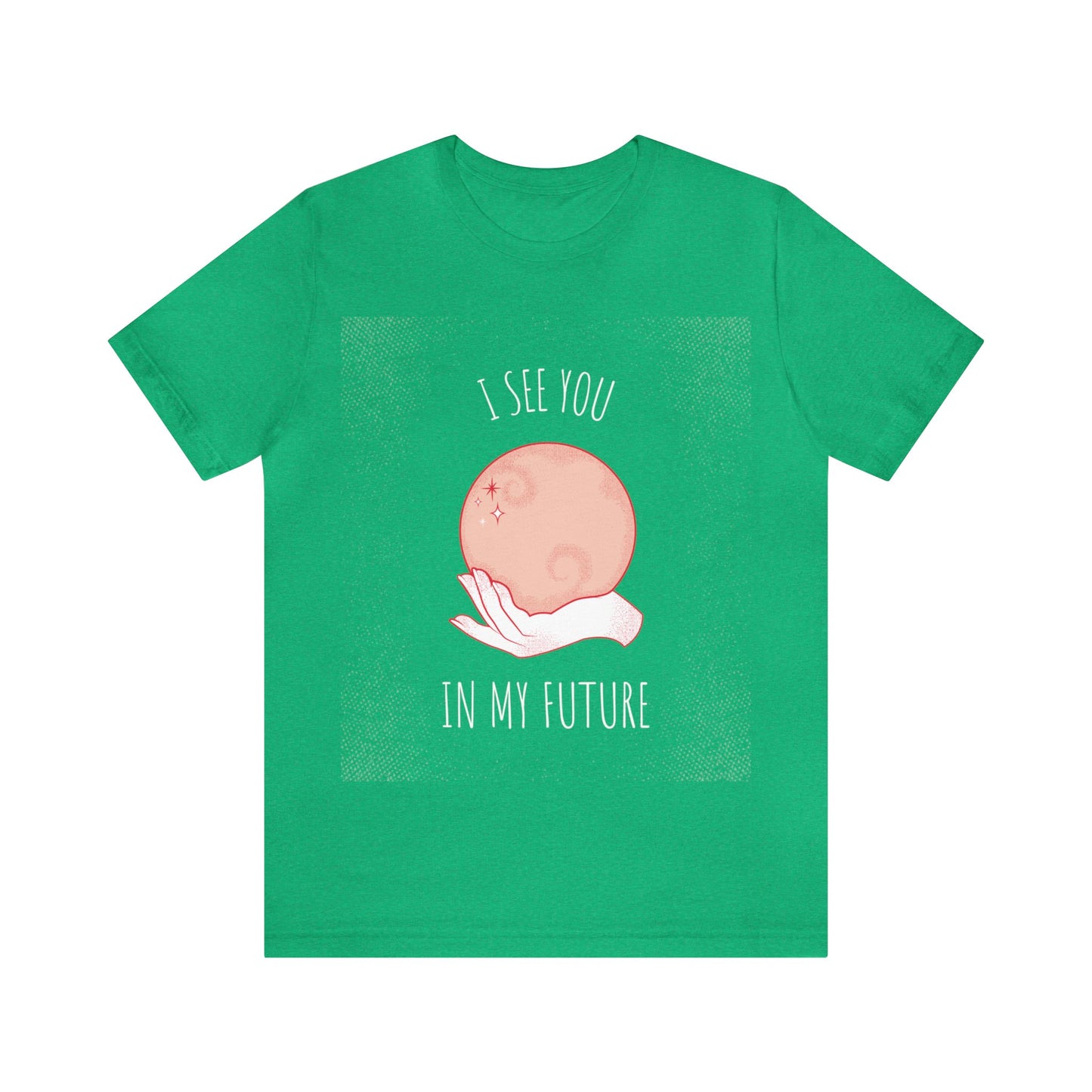 I See You In My Future - Unisex T-Shirt