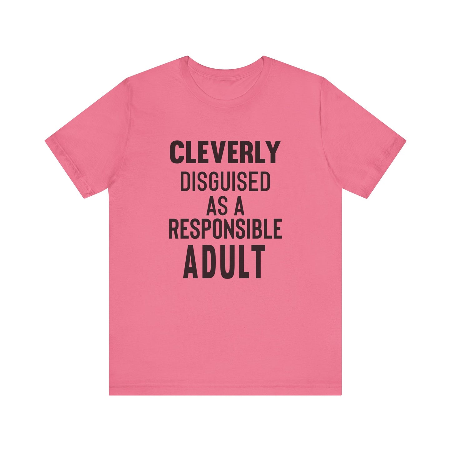 Cleverly Disguised As A Responsible Adult - Unisex T-Shirt