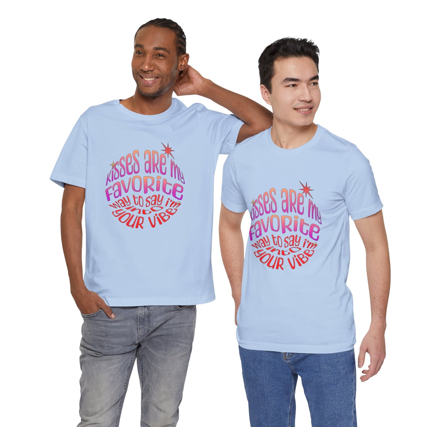 Kisses Are My Favorite Way To Say I'm Into Your Vibe - Unisex T-Shirt