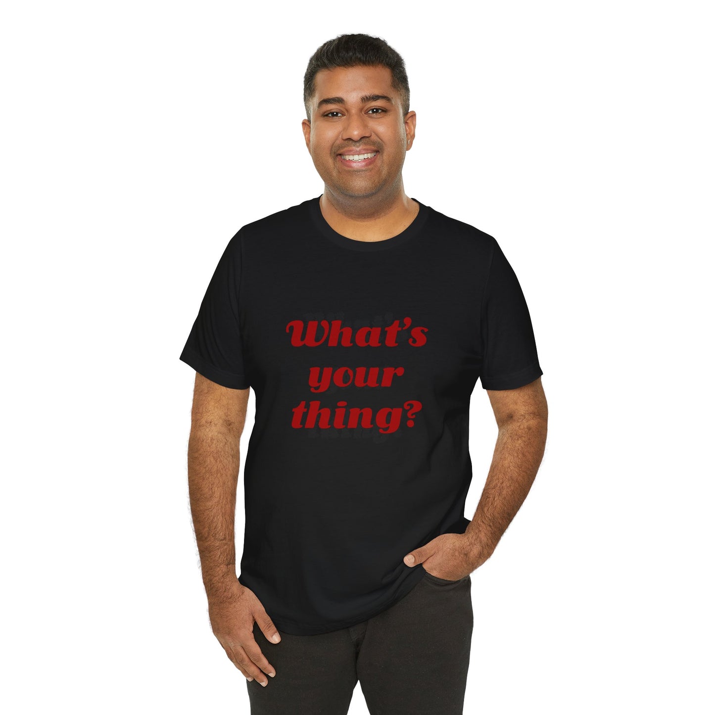 What's Your Thing? - Unisex T-Shirt