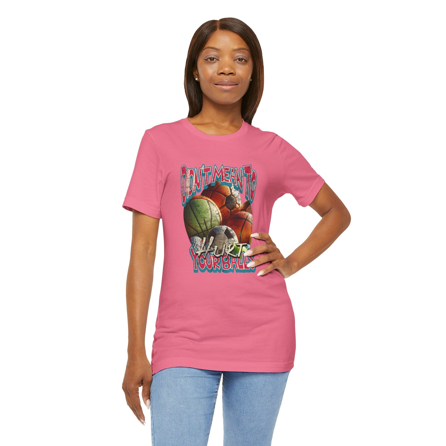 Didn't Mean To Hurt Your Balls - Unisex T-Shirt