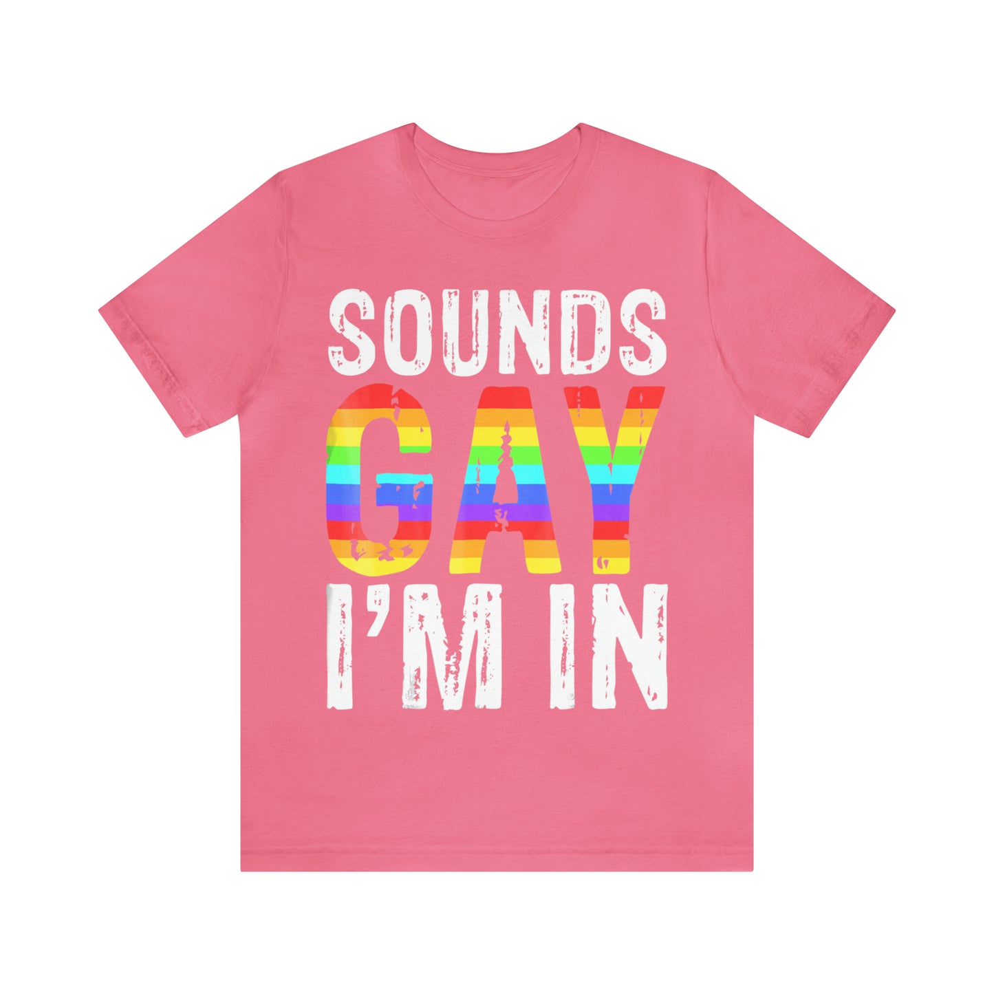 Sounds Gay I'm In - Unisex T-Shirt
