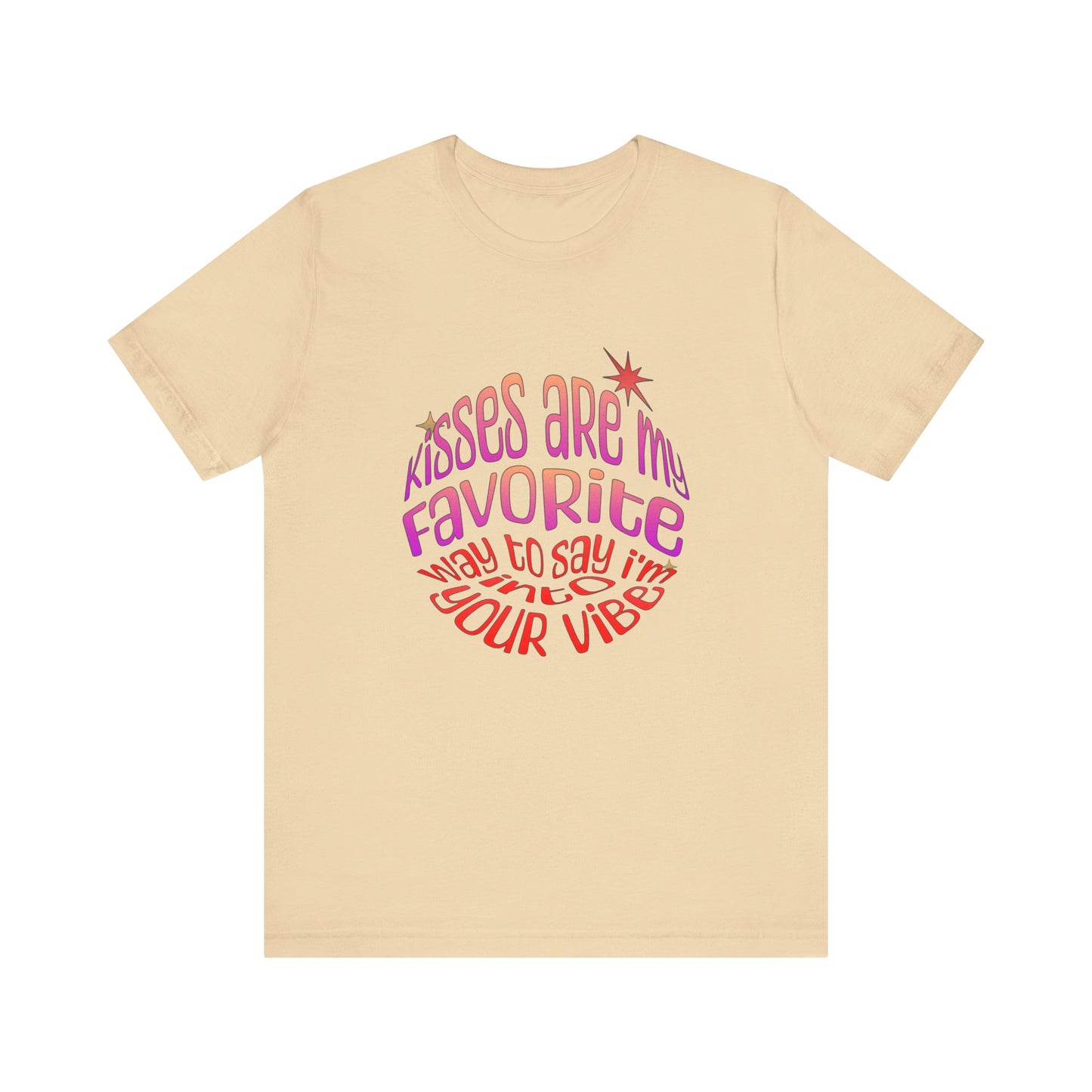 Kisses Are My Favorite Way To Say I'm Into Your Vibe - Unisex T-Shirt