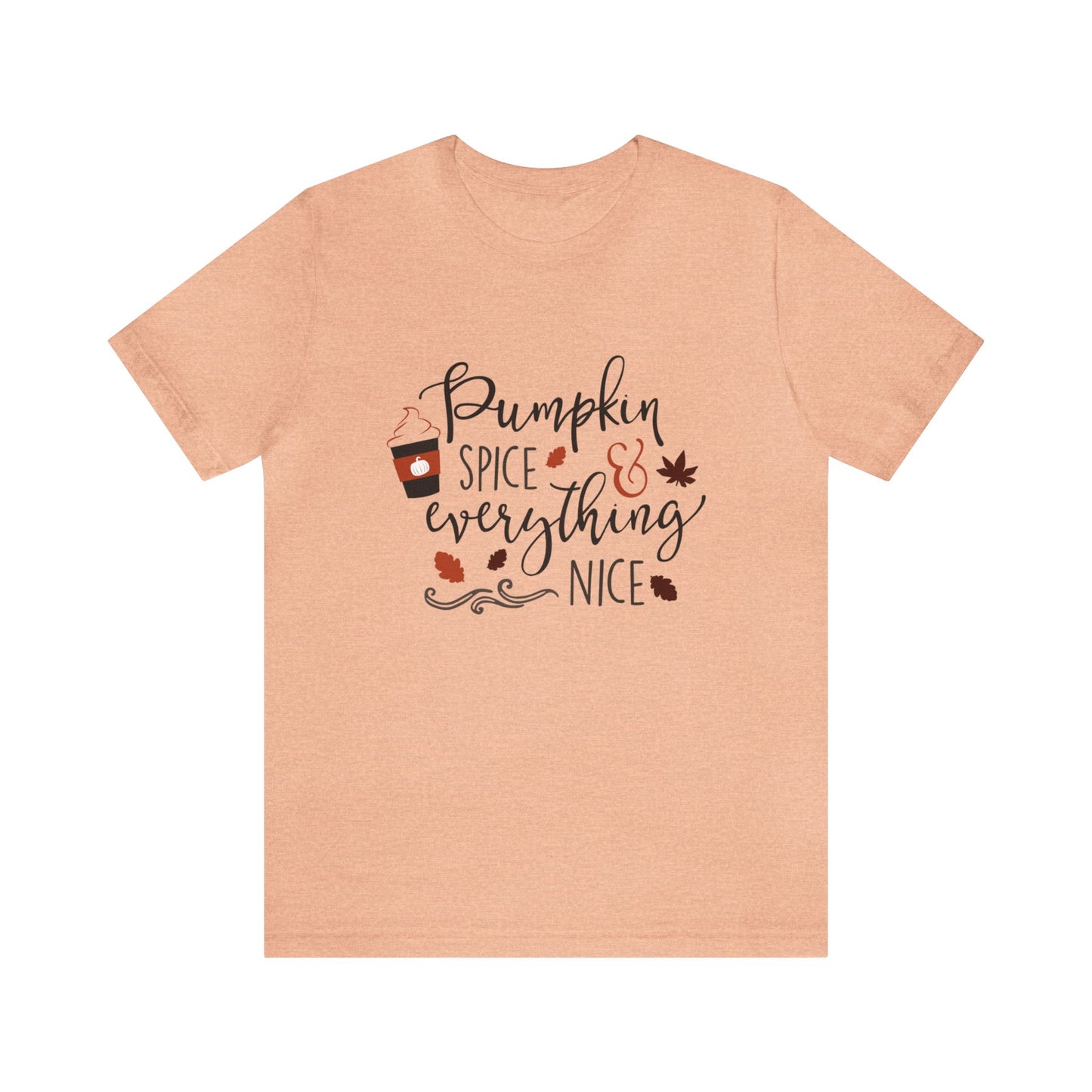 Pumpkin Spice And Everything Nice - Unisex T-Shirt