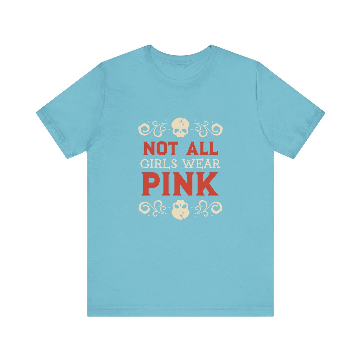 Not All Girls Wear Pink - Unisex T-Shirt