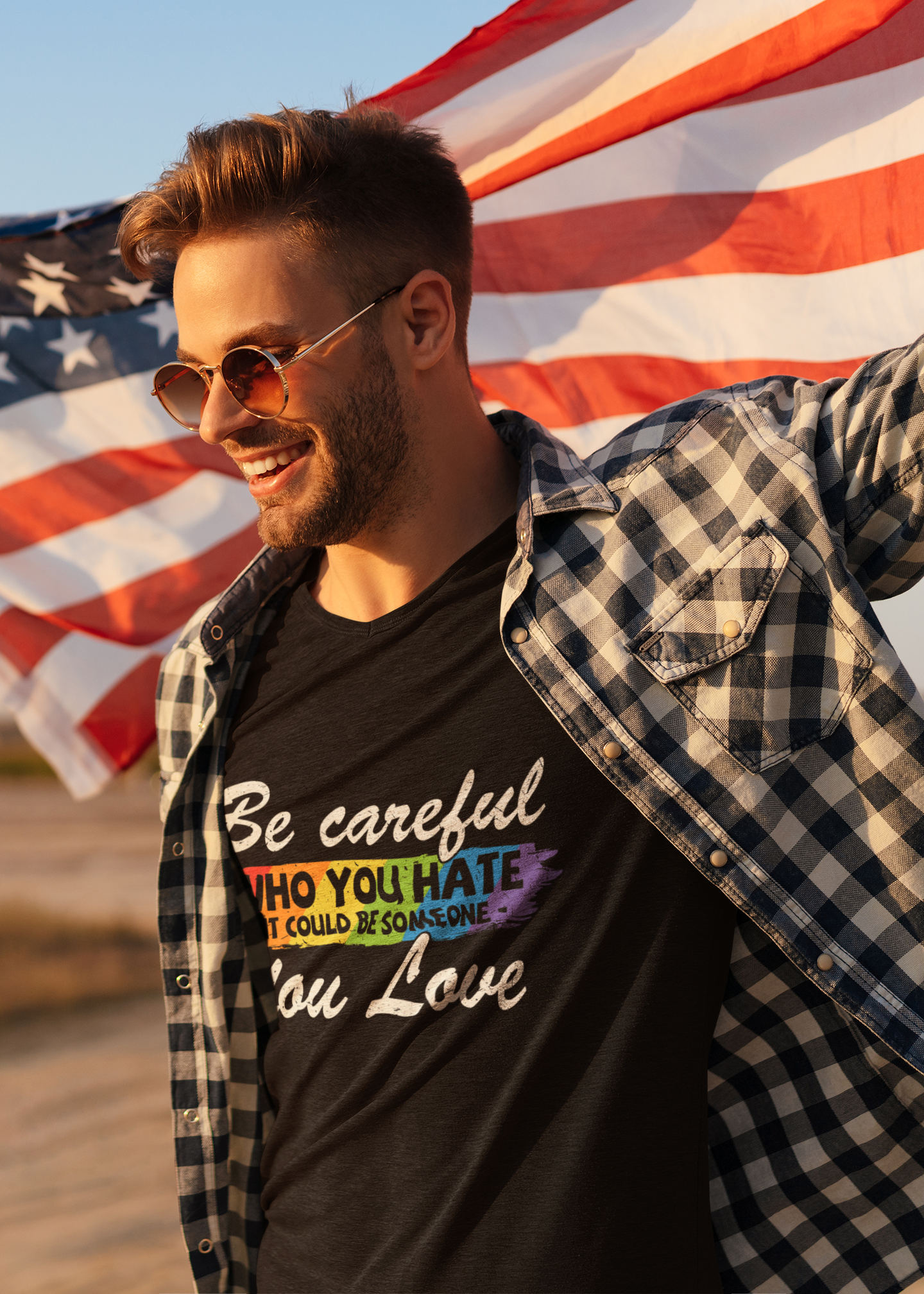 Be Careful Who you Hate It Could Be Someone You Love - Unisex T-Shirt