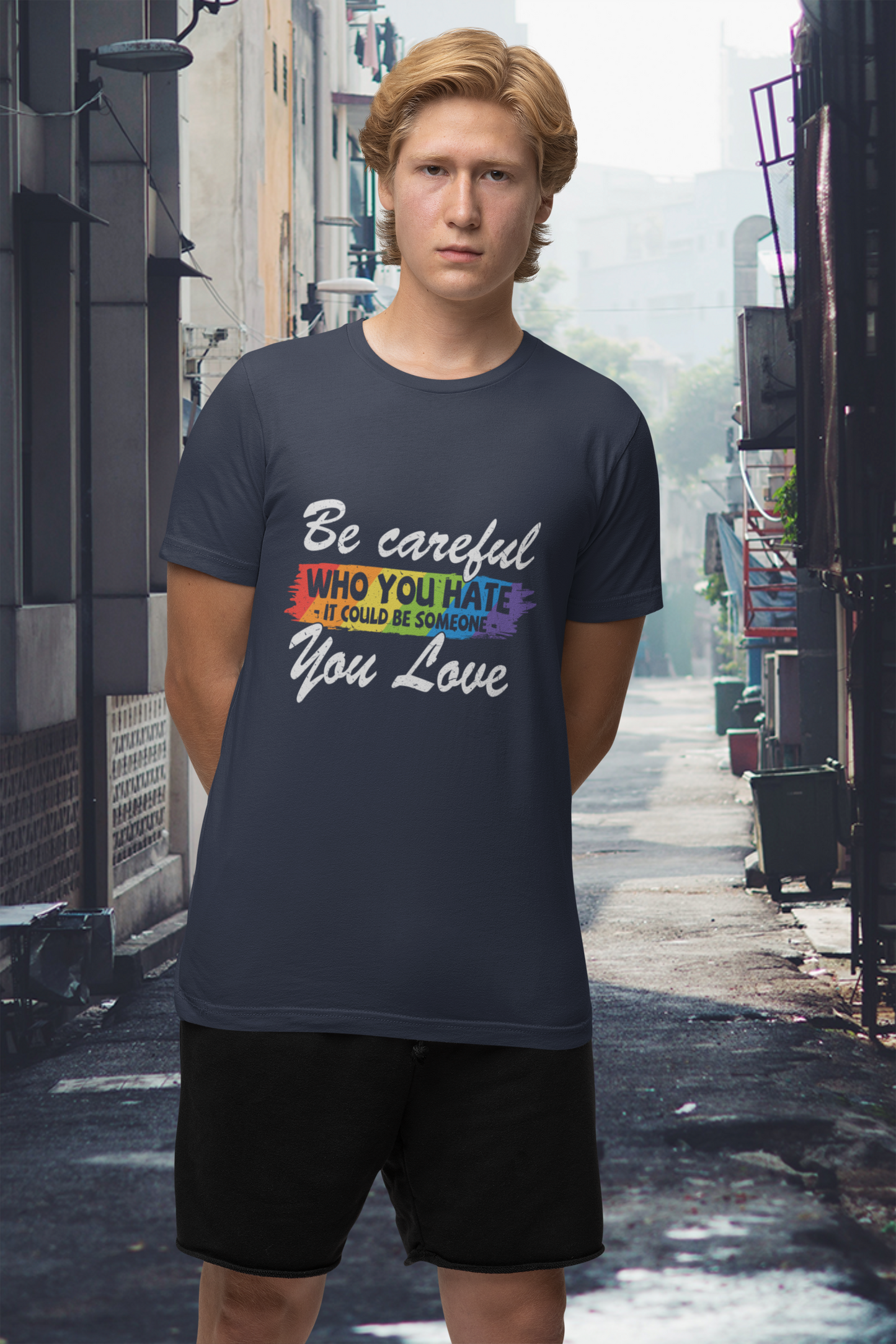 Be Careful Who you Hate It Could Be Someone You Love - Unisex T-Shirt