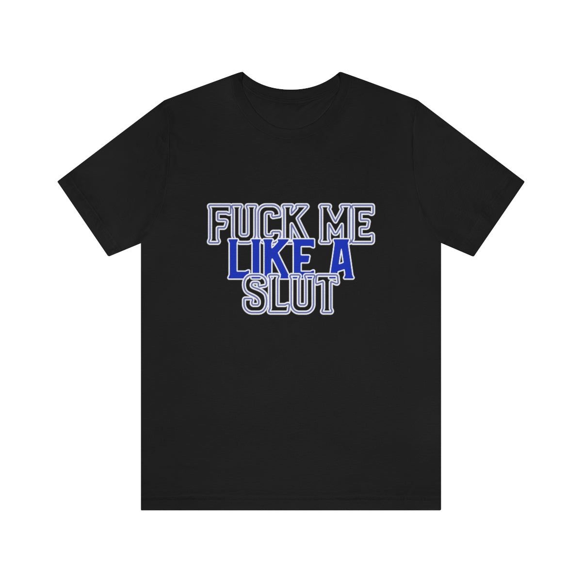 Fuck Me Like A Slut 2 - Unisex T-Shirt