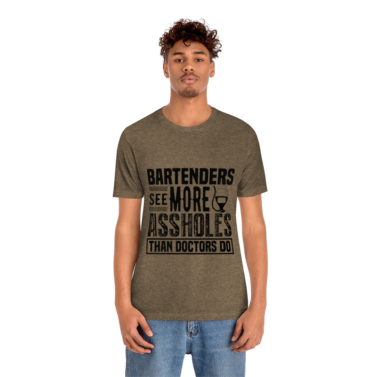 Bartenders See More Assholes Than Doctors Do 2 - Unisex T-Shirt