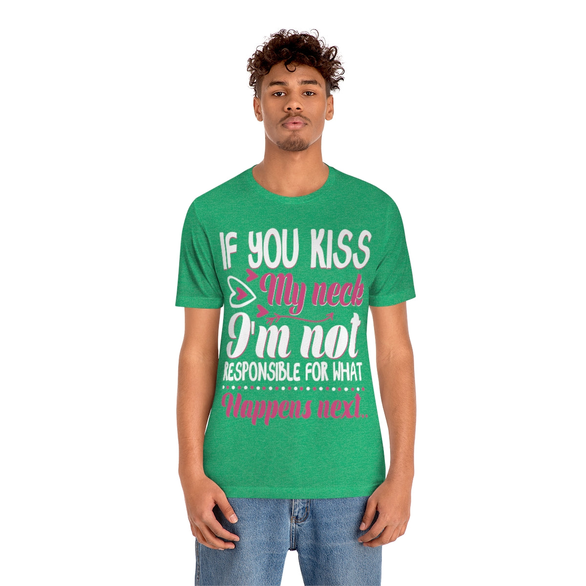 If You Kiss My Neck I'm Not Responsible For What Happens Next - Unisex T-Shirt