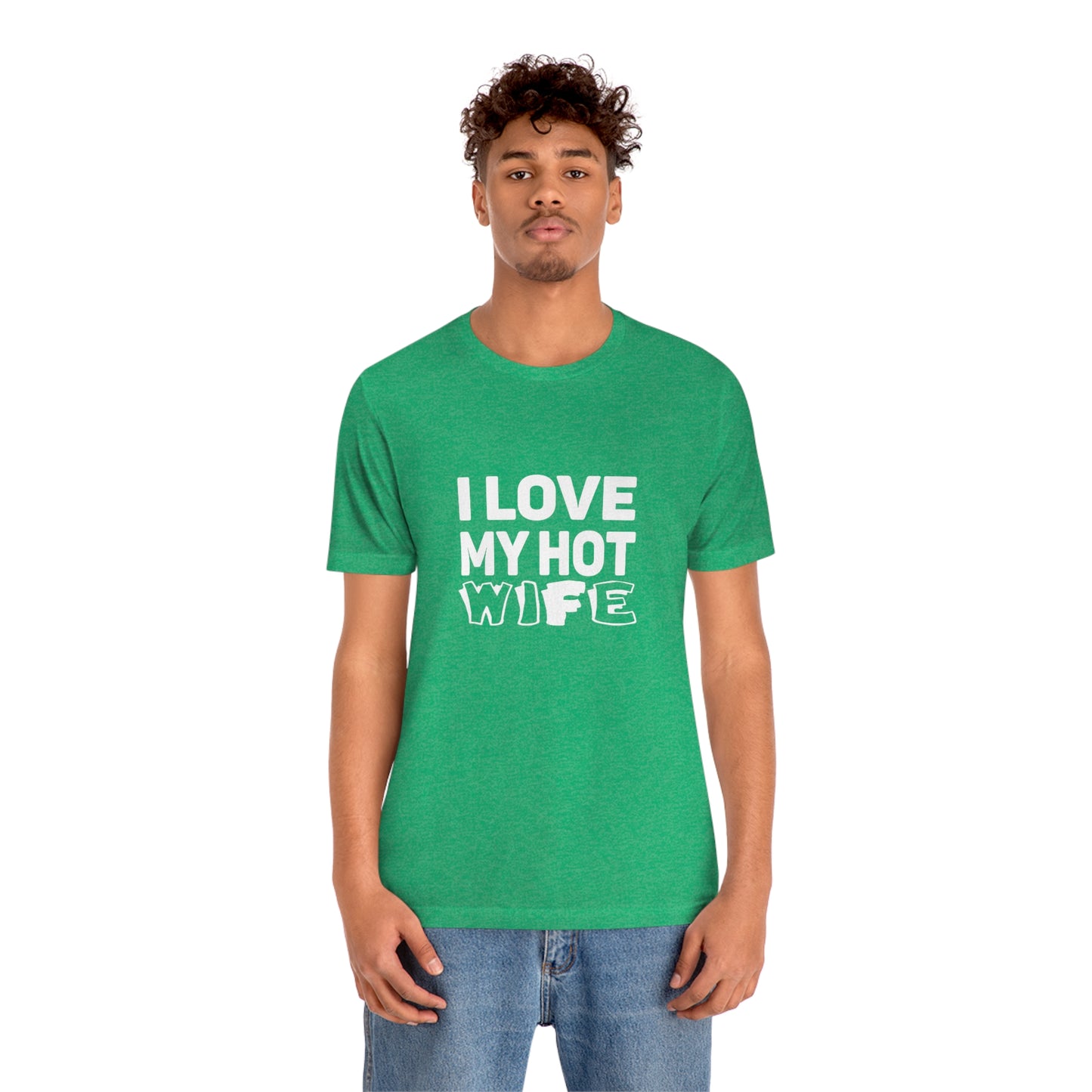 I Love My Hot Wife - Unisex T-Shirt