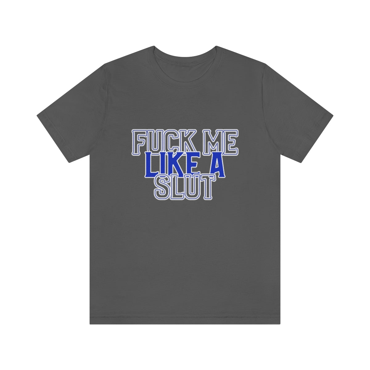 Fuck Me Like A Slut 2 - Unisex T-Shirt