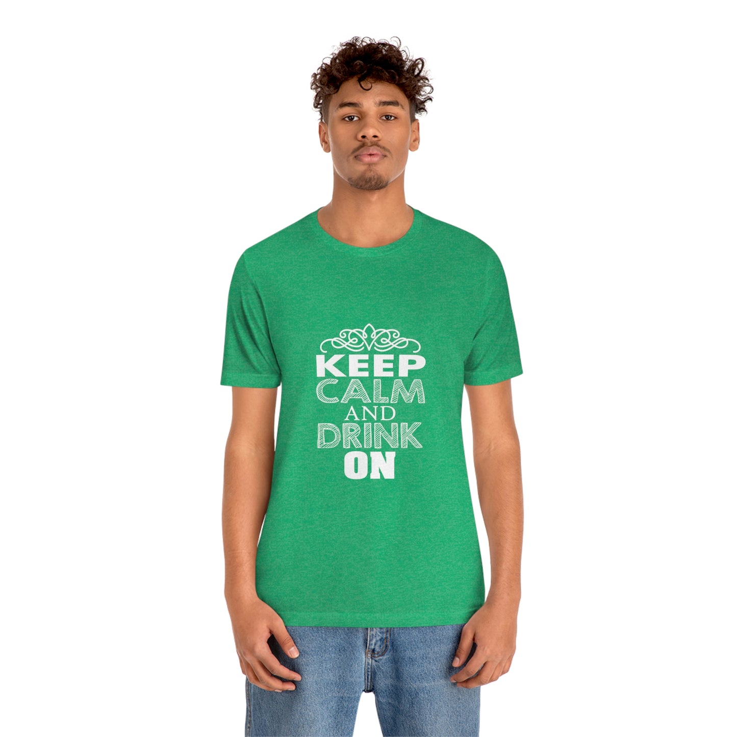 Keep Calm And Drink On - Unisex T-Shirt