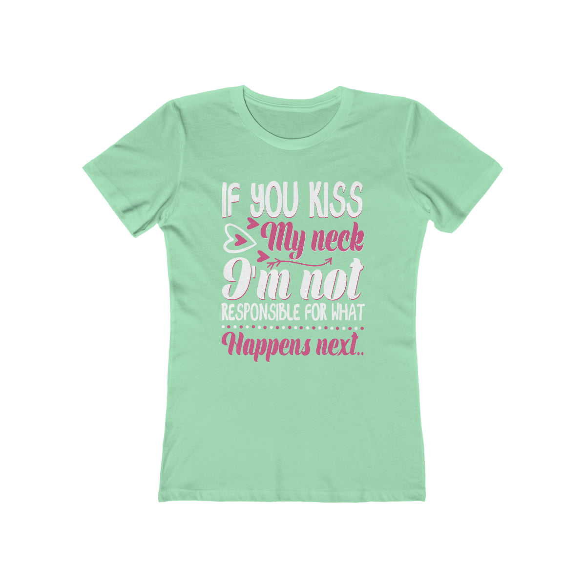 If You Kiss My Neck I'm Not Responsible For What Happens Next - Women's T-shirt