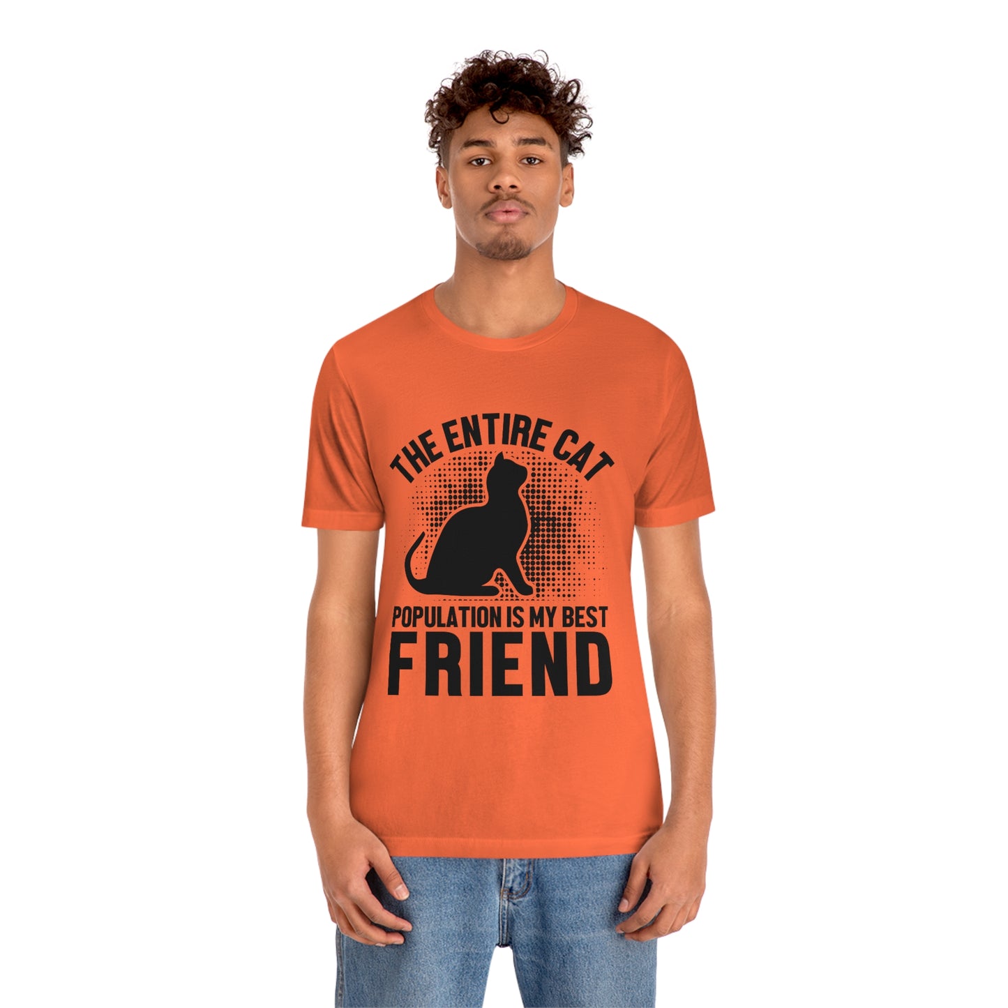 The Entire Cat Population Is My Friend - Unisex T-Shirt