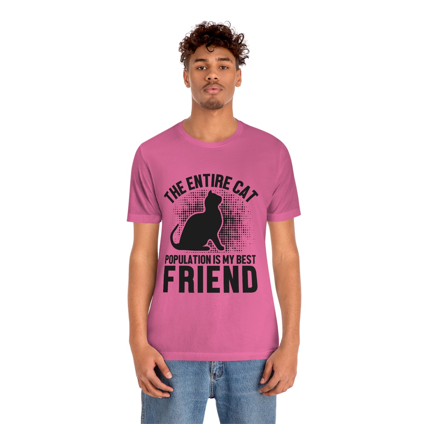 The Entire Cat Population Is My Friend - Unisex T-Shirt