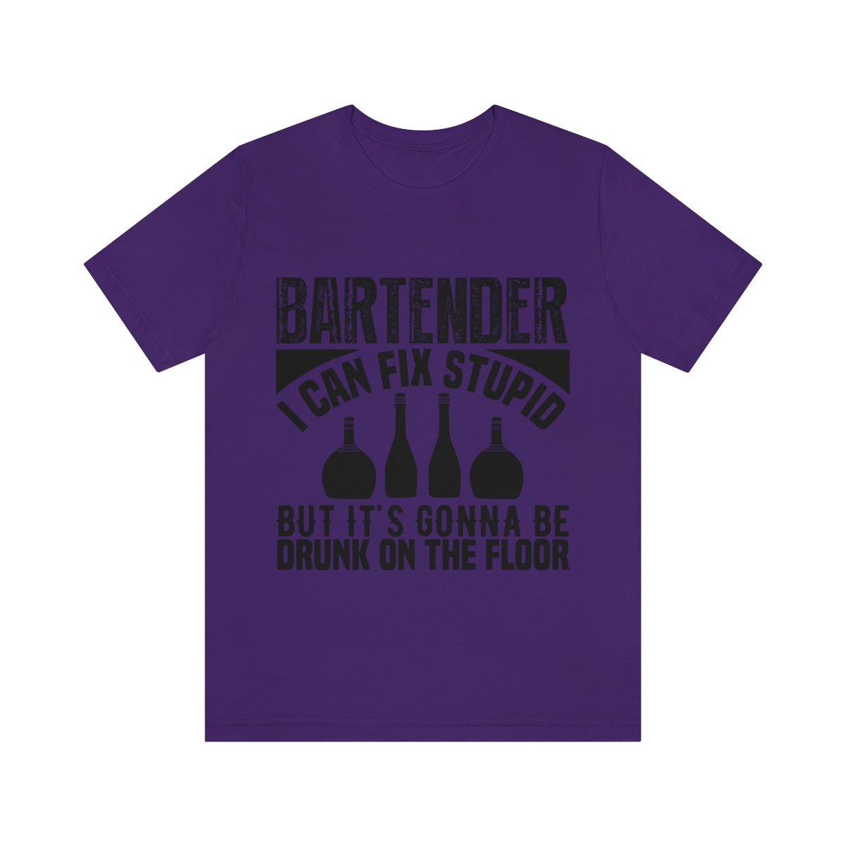 Bartender I Can Fix Stupid Bit Its Gonna Be Drunk of the Floor - Unisex T-Shirt
