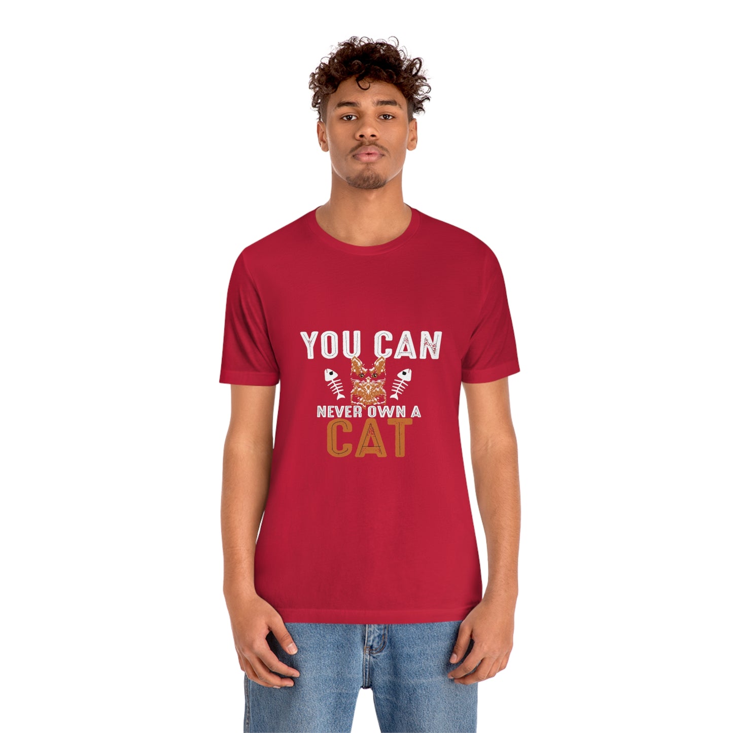 You Can Never Own A Cat - Unisex T-Shirt