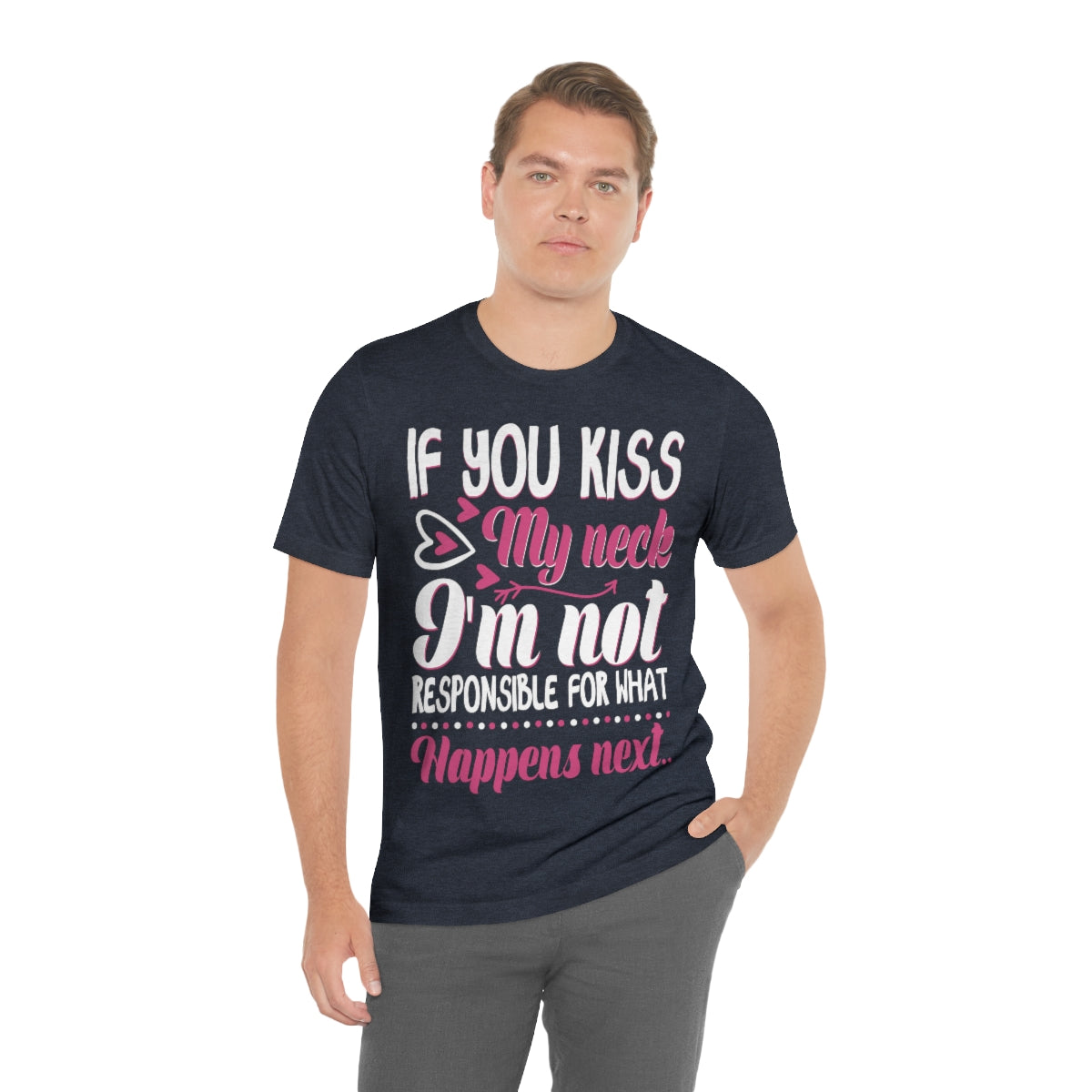 If You Kiss My Neck I'm Not Responsible For What Happens Next - Unisex T-Shirt