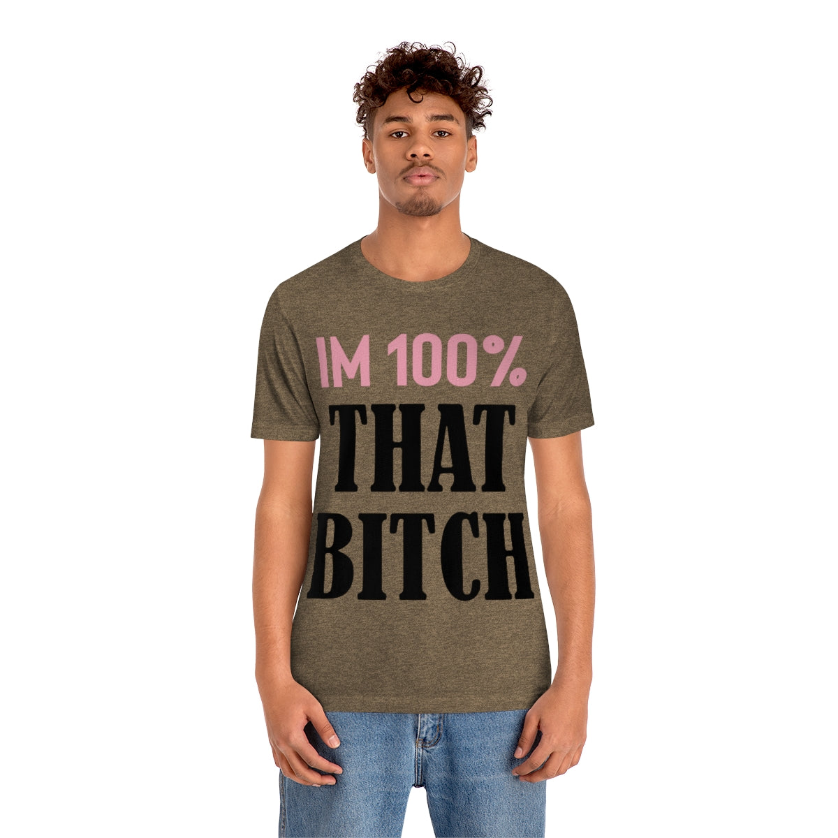 I'm 100% That Bitch - Unisex T-Shirt