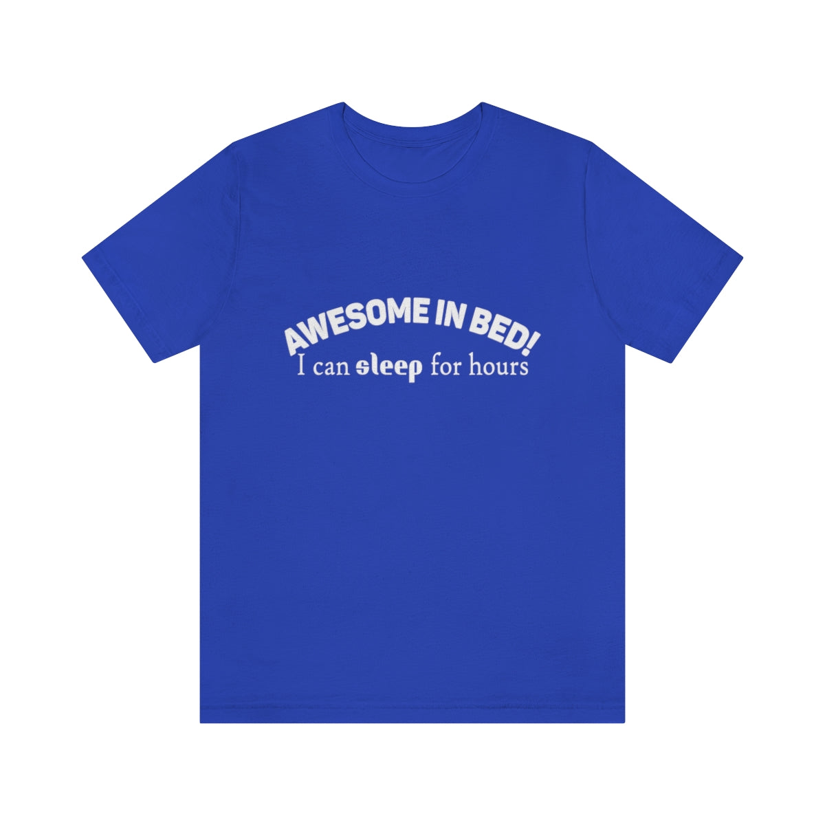 Awesome In Bed I Can Sleep For Hours - Unisex T-Shirt