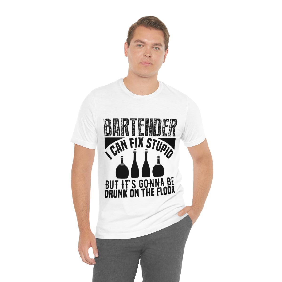 Bartender I Can Fix Stupid Bit Its Gonna Be Drunk of the Floor - Unisex T-Shirt