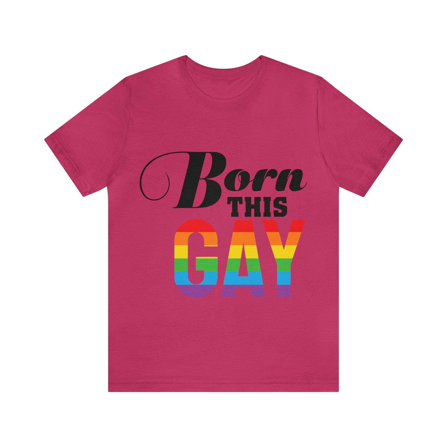 Born This Gay - Unisex T-Shirt