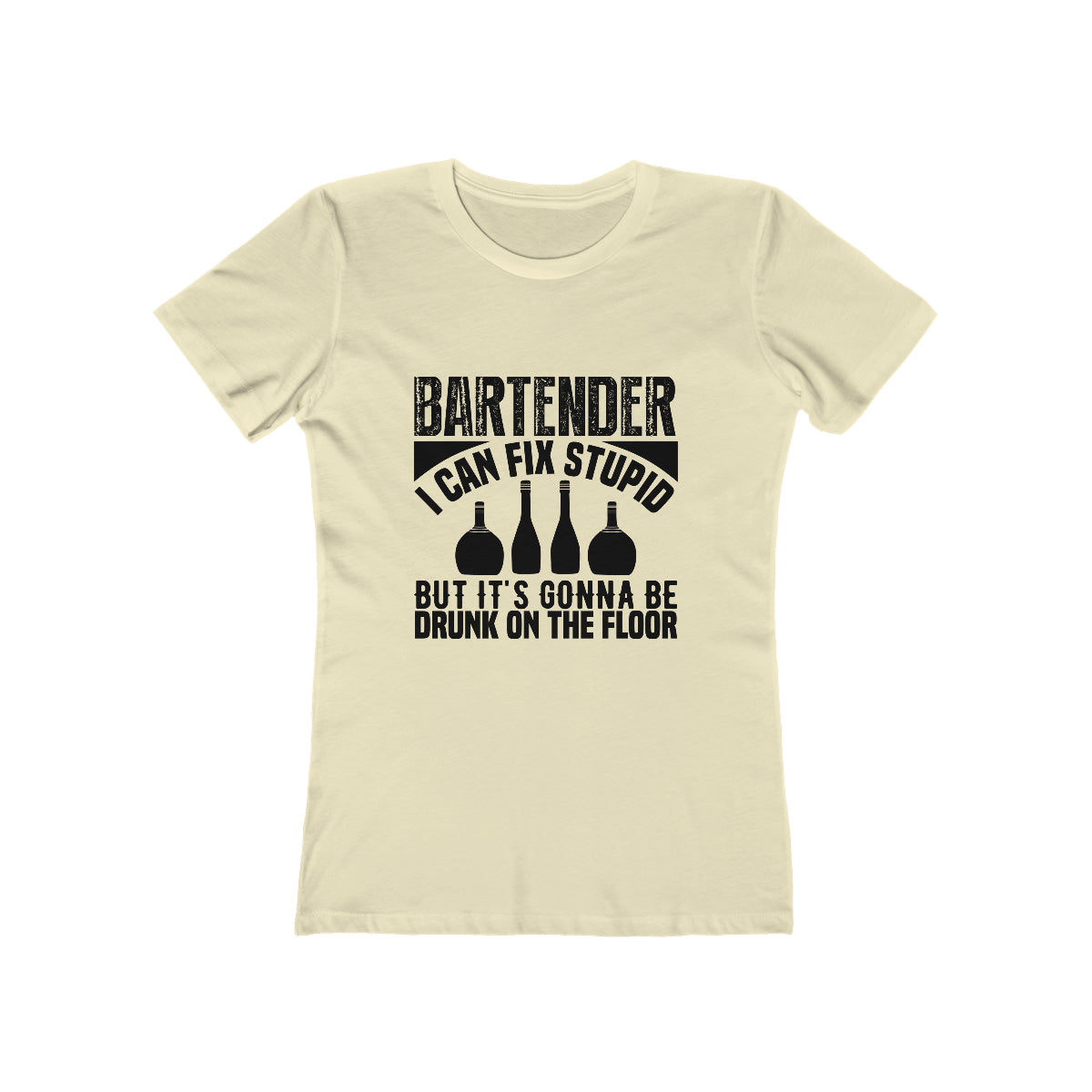 Bartender I Can Fix Stupid Bit Its Gonna Be Drunk of the Floor - Women's T-shirt
