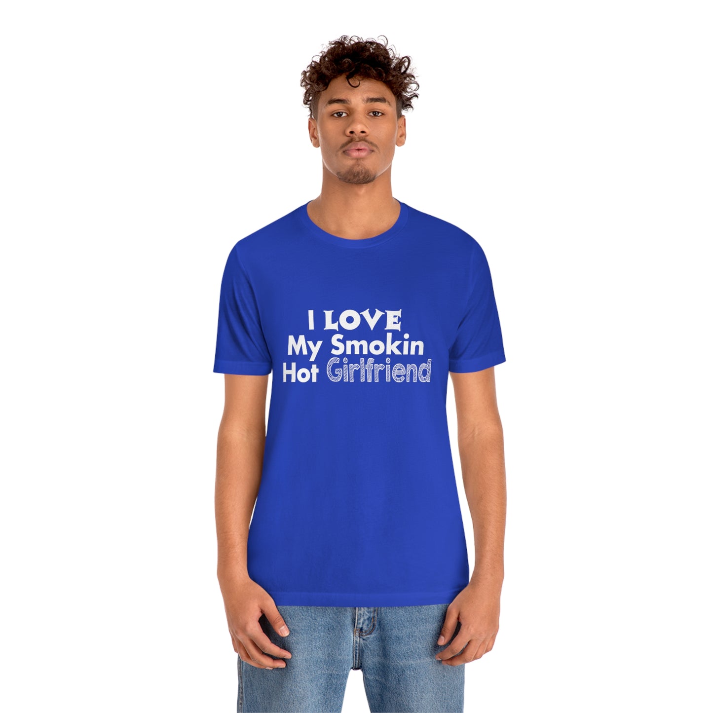 I Love My Smoking Hot Girlfriend - Unisex T-Shirt